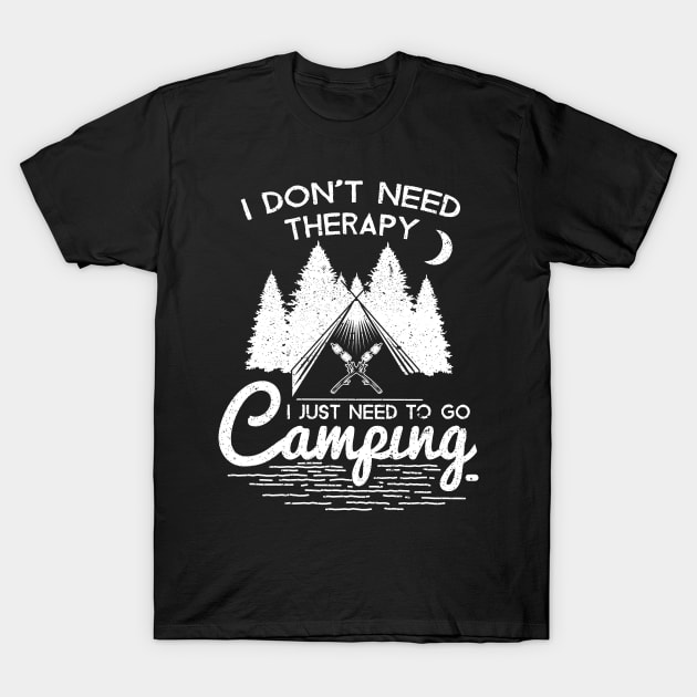 Cool Outdoor Tshirt I Don't Need Therapy I Just Need To Go Camping T-Shirt by ShirtHappens